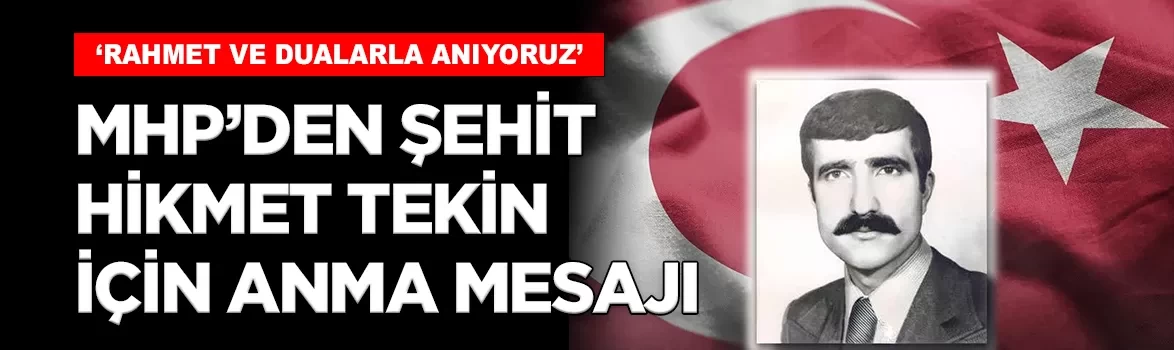 MHP'den şehit Bingöl Belediye Başkanı Hikmet Tekin için anma mesajı