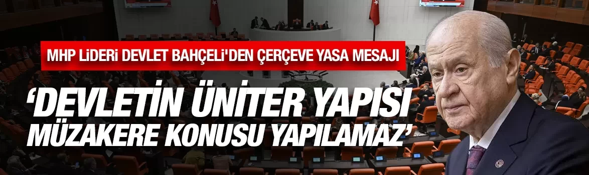 MHP Lideri Devlet Bahçeli'den çerçeve yasa mesajı