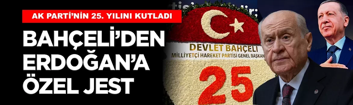 MHP Lideri Bahçeli'den Cumhurbaşkanı Erdoğan'a 25. yıla özel çelenk!