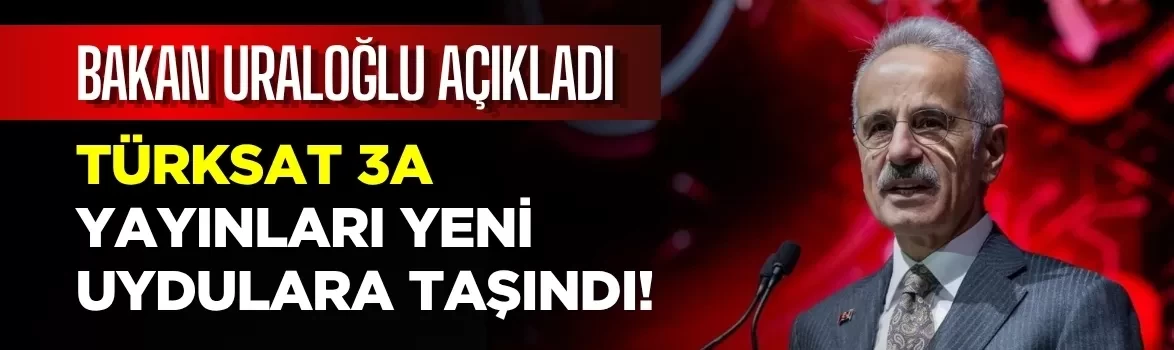 Türksat 3A yayınları yeni uydulara taşındı! Bakan Uraloğlu duyurdu: Çanak anten ayarı gerekmiyor