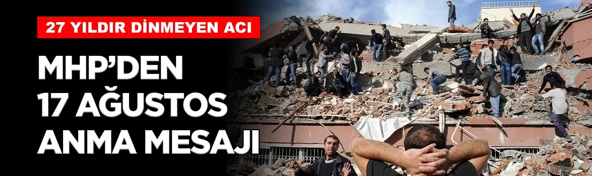 MHP'den Marmara Depremi'nin 27. yılında anma mesajı
