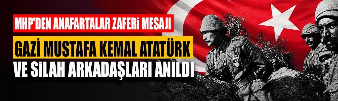 MHP'den Anafartalar Zaferi mesajı: Gazi Mustafa Kemal Atatürk ve silah arkadaşları anıldı
