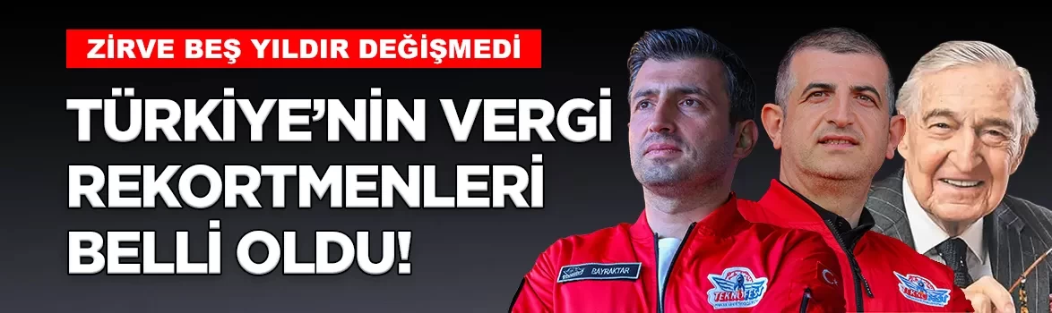 Türkiye’nin vergi rekortmenleri belli oldu!