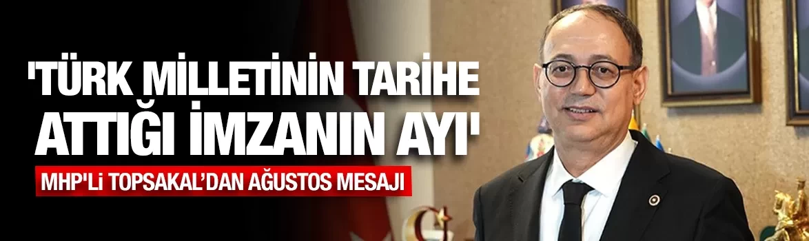 MHP'li Topsakal’dan ağustos mesajı