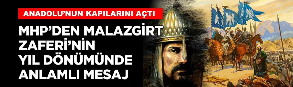 MHP'den Malazgirt Zaferi mesajı: 'Bu topraklara vatan dedirten tüm atalarımızı rahmetle anıyoruz'