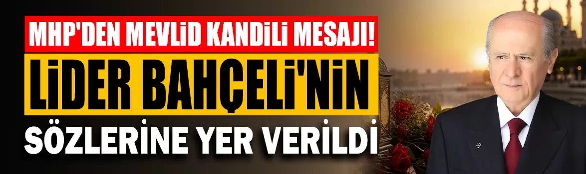 MHP'den Mevlid Kandili mesajı! Lider Bahçeli'nin sözlerine yer verildi