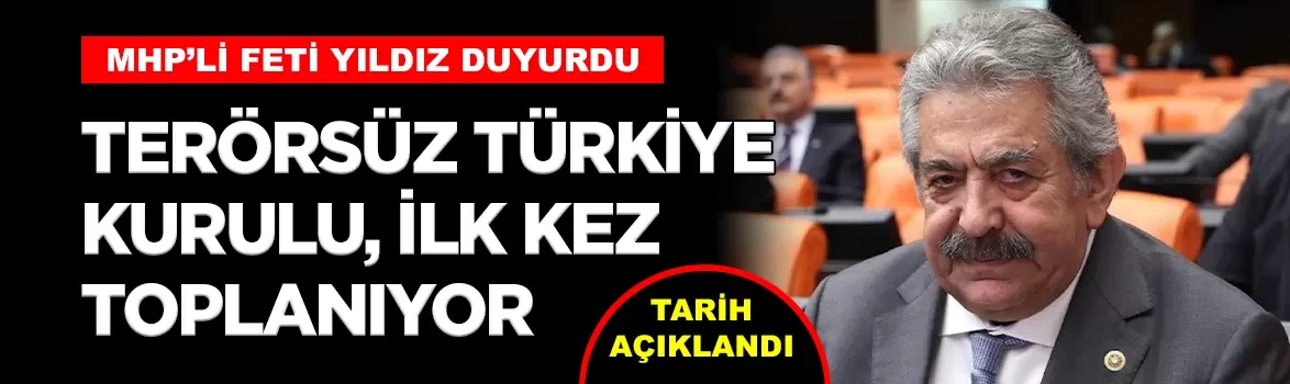 MHP'li Yıldız duyurdu: Terörsüz Türkiye Kurulu, 24 Ağustos'ta toplanıyor
