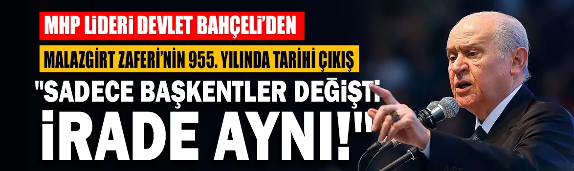 MHP Lideri Devlet Bahçeli’den Malazgirt Zaferi mesajı: "Malazgirt Mazimiz, Anadolu Namusumuz, Türkiye İstikbalimizdir!"