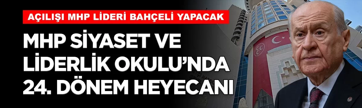 MHP Siyaset ve Liderlik Okulu'nda 24. dönem heyecanı: Başvurularda son günler!