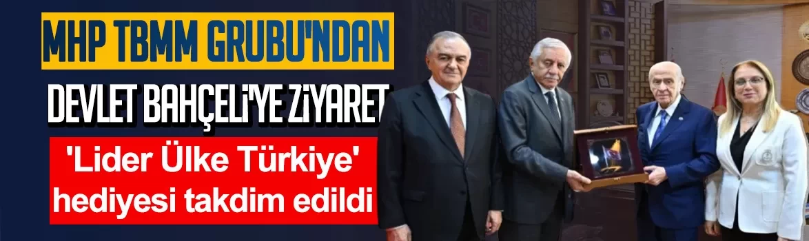 MHP TBMM Grubu'ndan Devlet Bahçeli'ye ziyaret: 'Lider Ülke Türkiye' hediyesi