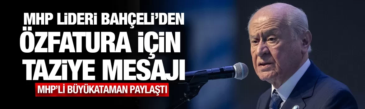 MHP Lideri Bahçeli’den Özfatura için taziye mesajı