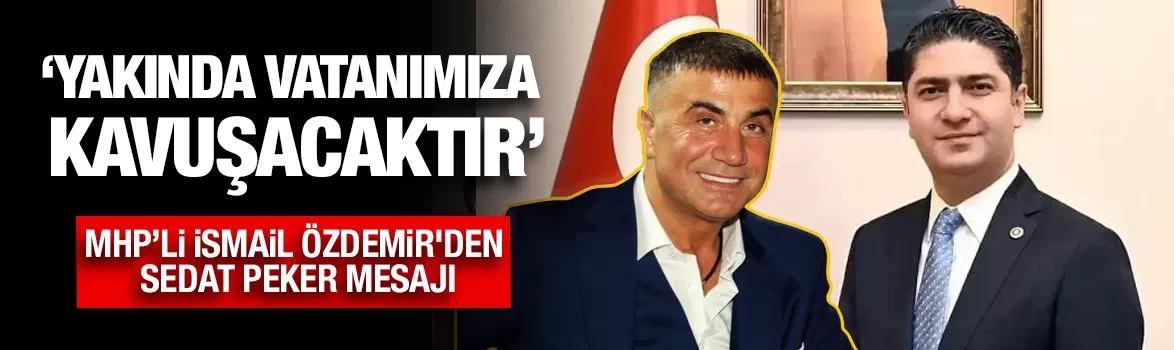 MHP’li İsmail Özdemir'den Sedat Peker mesajı