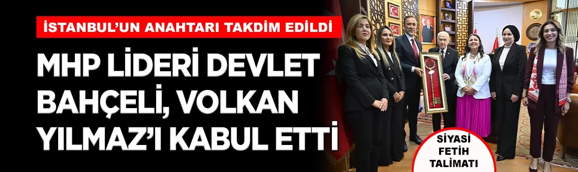 MHP Lideri Bahçeli, MHP İstanbul İl Başkanı Volkan Yılmaz'ı kabul etti