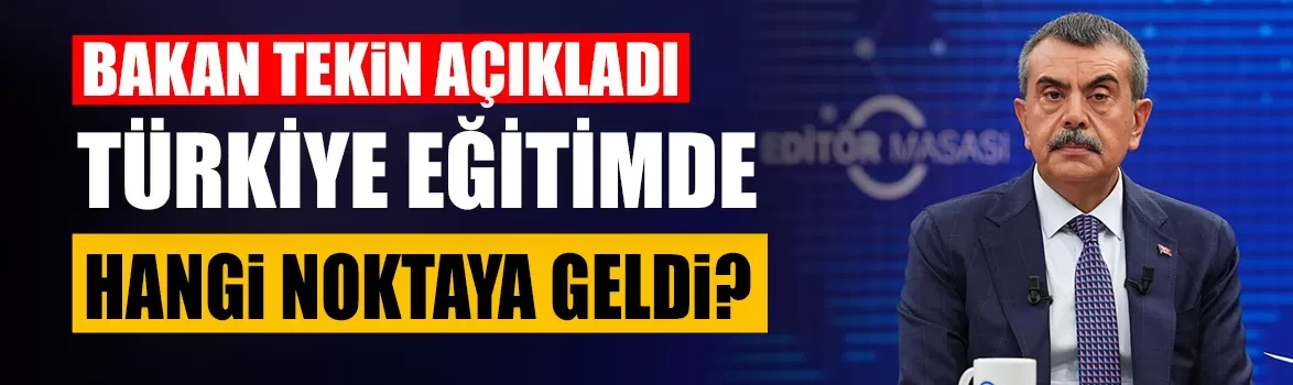 Bakan Tekin AA Editör Masası’nda açıkladı: Türkiye eğitimde hangi noktaya geldi?