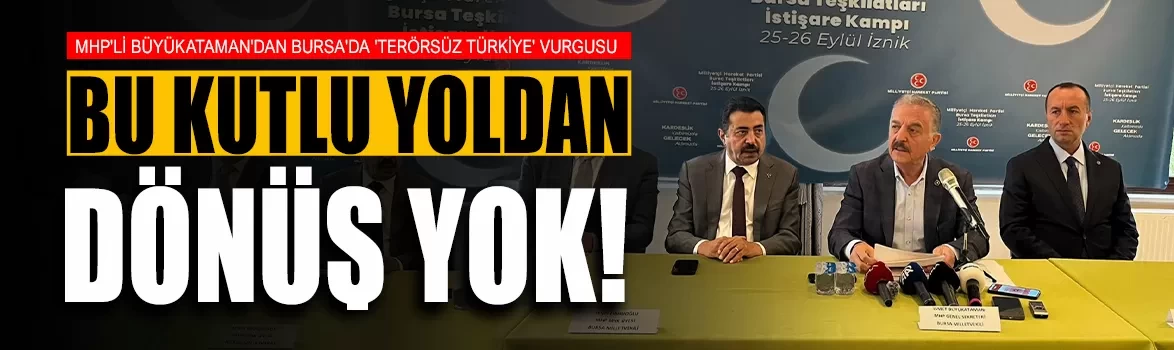 MHP'li Büyükataman'dan Bursa'da 'Terörsüz Türkiye' vurgusu: Bu kutlu yoldan dönüş yok