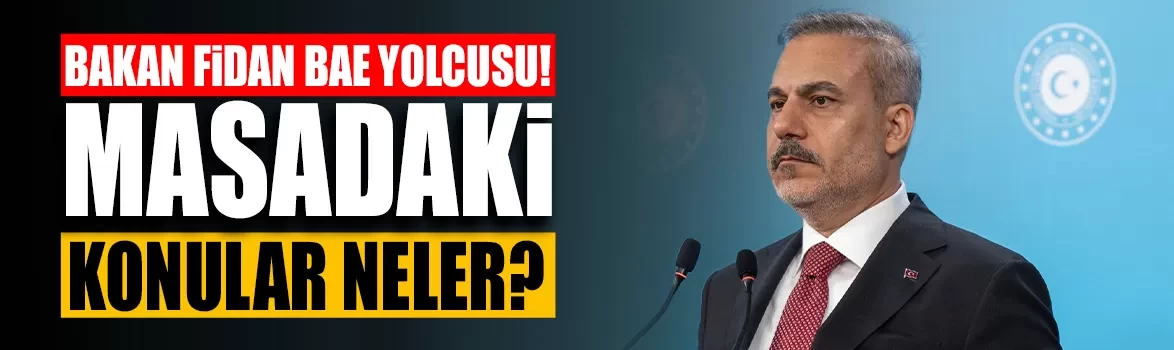 Dışişleri Bakanı Hakan Fidan, BAE yolcusu!