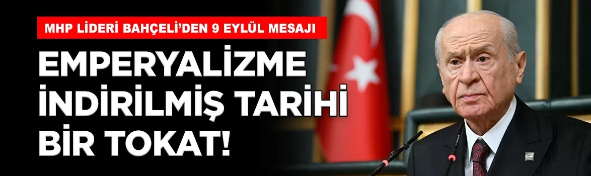 MHP Lideri Bahçeli'den 9 Eylül mesajı: 'Devletimizin prangalara mahkûm edilebileceğini düşünenlere verilmiş tarihi bir tokat'