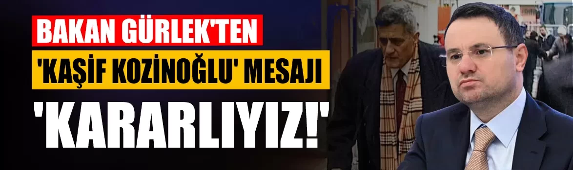 Adalet Bakanı Akın Gürlek'ten 'Kaşif Kozinoğlu' mesajı: 'Kararlıyız!'