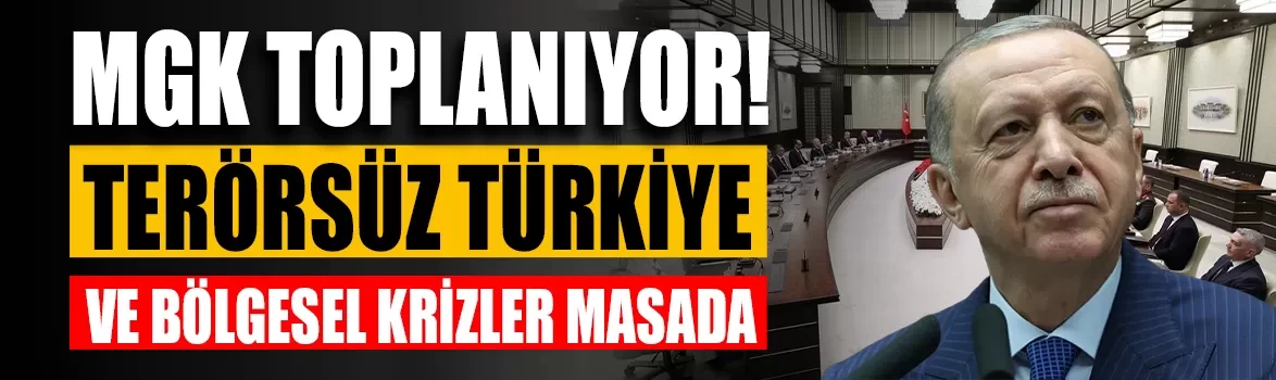 Milli Güvenlik Kurulu toplanıyor! Terörsüz Türkiye ve bölgesel krizler masada