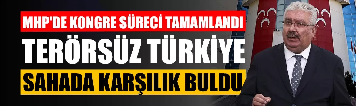 MHP'de 954 ilçe ve 62 il kongresi tamamlandı! Semih Yalçın açıkladı: 'Terörsüz Türkiye' sahada karşılık buldu'
