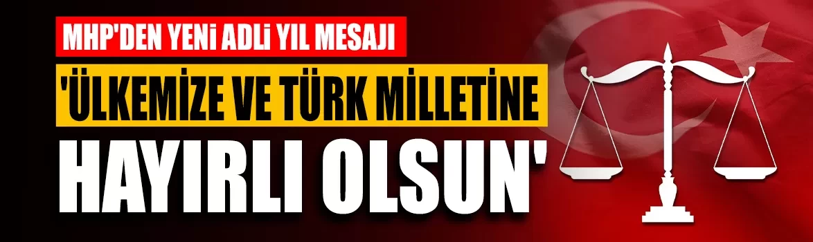 MHP'den yeni adli yıl mesajı: 'Ülkemize ve Türk milletine hayırlı olsun'