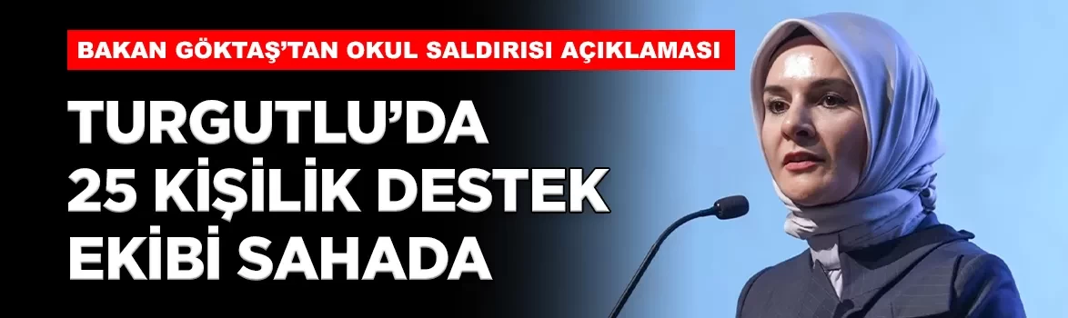 Bakan Göktaş’tan Turgutlu’daki saldırı sonrası açıklama: 25 kişilik ekip sahada