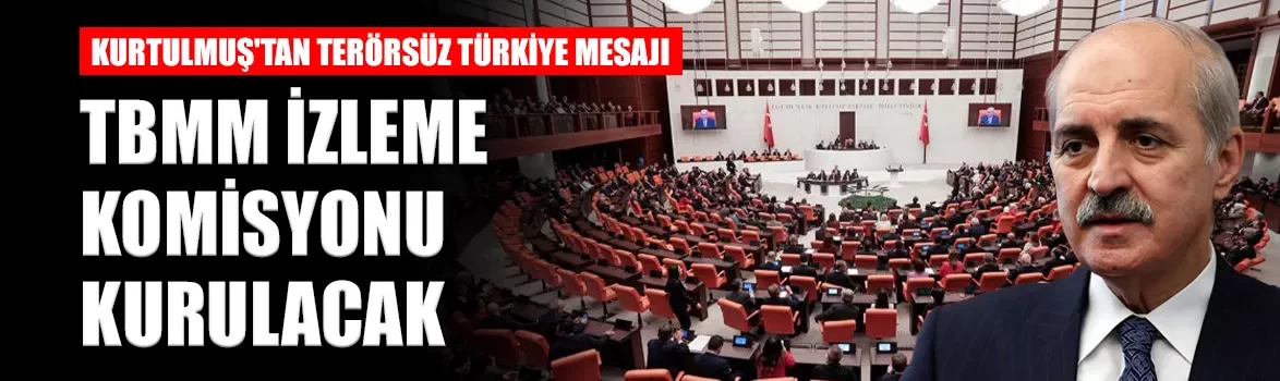 Numan Kurtulmuş'tan Terörsüz Türkiye mesajı: 'TBMM izleme komisyonu kurulacak'