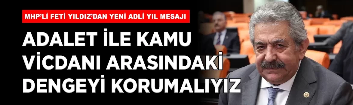 MHP’li Feti Yıldız’dan yeni adli yıl mesajı: 'Adalet ile kamu vicdanı arasındaki dengeyi korumalıyız'