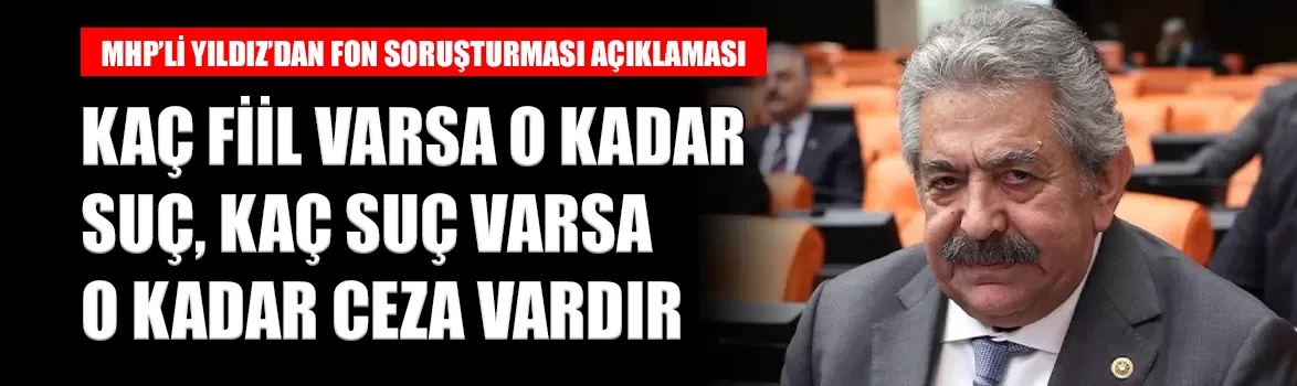 MHP’li Feti Yıldız’dan fon soruşturması açıklaması: 'Kaç suç varsa o kadar ceza vardır'