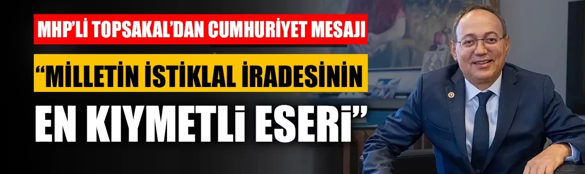 MHP'li Topsakal’dan Cumhuriyet Bayramı mesajı