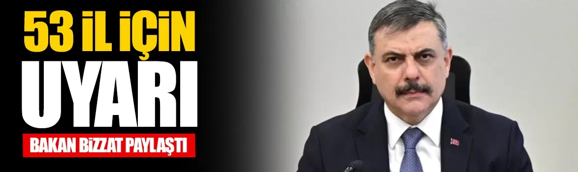Bakan Çiftçi'den 53 il için meteorolojik uyarı