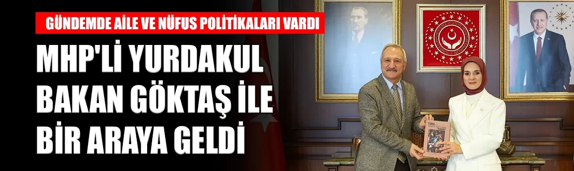 MHP'li Yurdakul, Bakan Göktaş ile bir araya geldi