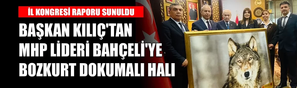 Başkan Kılıç'tan MHP Lideri Bahçeli'ye bozkurt dokumalı halı