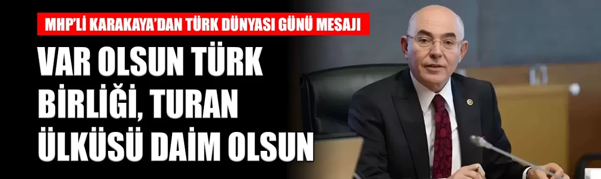 MHP'li Mevlüt Karakaya'dan 3 Ekim Türk Dünyası Günü mesajı: 'Turan ülküsü daim olsun'
