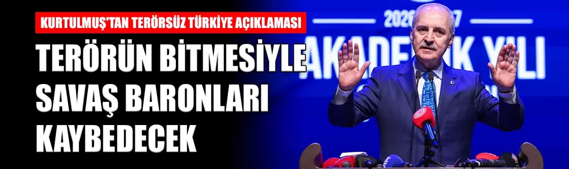 TBMM Başkanı Kurtulmuş: 'Terörün bitmesiyle savaş baronları kaybedecek'