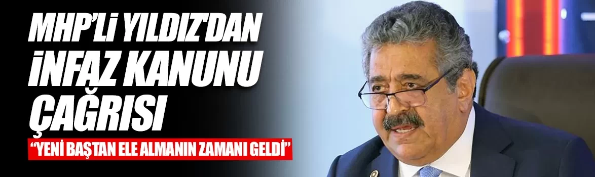 MHP’li Feti Yıldız'dan infaz kanunu çağrısı