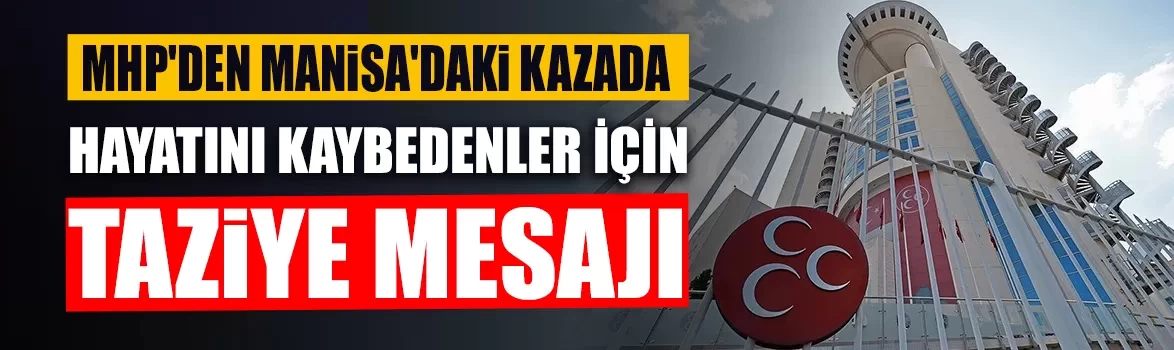 MHP'den Akhisar'daki trafik kazası için başsağlığı mesajı