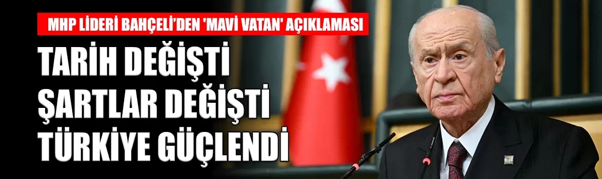 MHP Lideri Bahçeli’den 'Mavi Vatan' açıklaması: 'Türkiye kendi geleceğine yön veriyor'