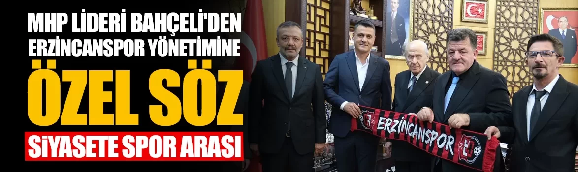 MHP Lideri Bahçeli'den Erzincanspor yönetimine özel söz
