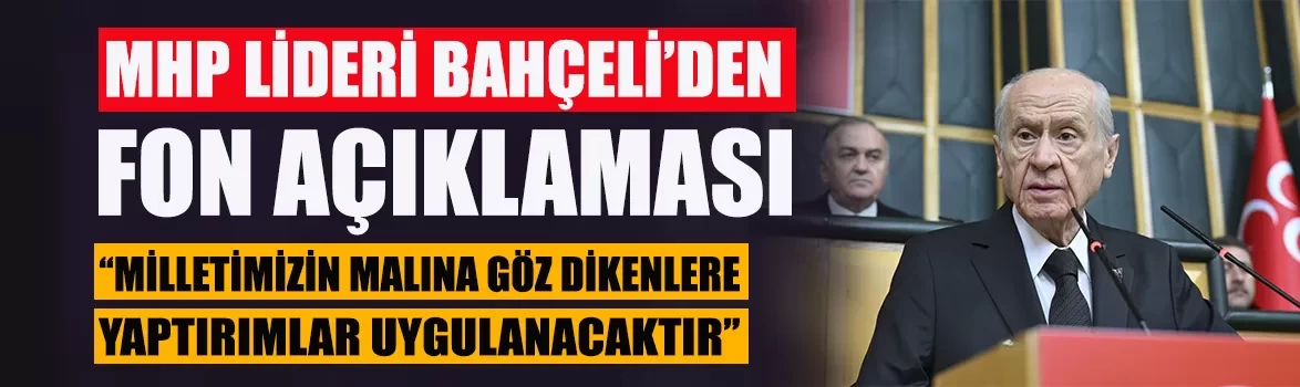 MHP Lideri Bahçeli'den fon açıklaması