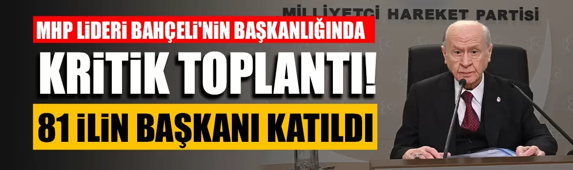 MHP Lideri Devlet Bahçeli'nin başkanlığında kritik toplantı!