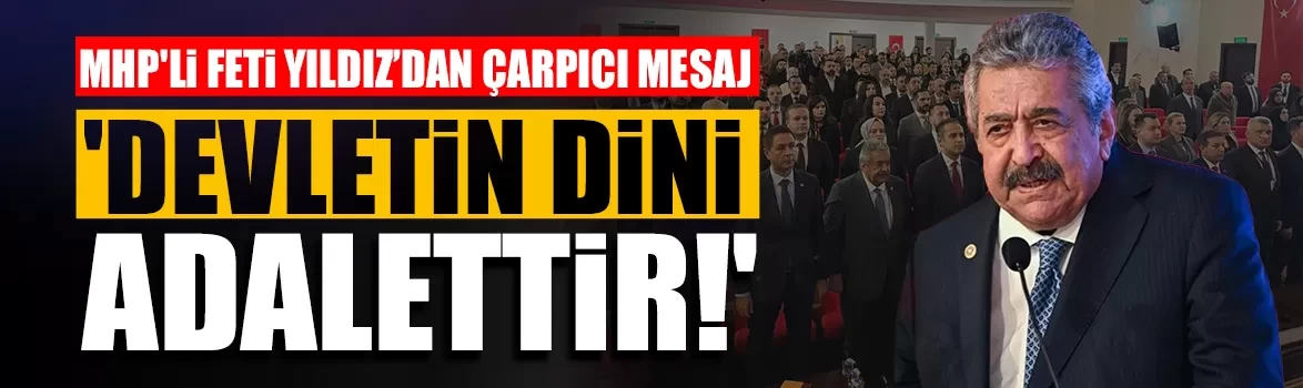 MHP'li Feti Yıldız’dan çarpıcı mesaj