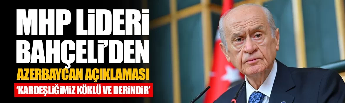 MHP Lideri Bahçeli’den Azerbaycan açıklaması
