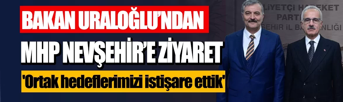 Bakan Uraloğlu'ndan MHP Nevşehir İl Başkanlığı'na ziyaret! 'Ortak hedeflerimizi istişare ettik'