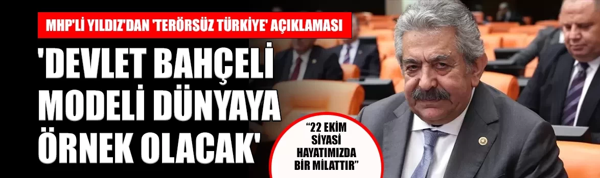 MHP'li Yıldız'dan 'Terörsüz Türkiye' açıklaması: 'Devlet Bahçeli modeli dünyaya örnek olacak'