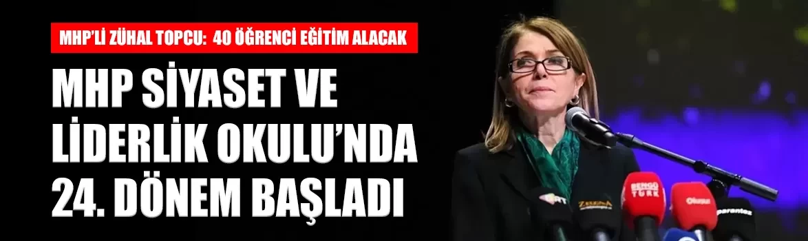 MHP Siyaset ve Liderlik Okulu’nda 24. dönem başladı! MHP'li Topcu açıkladı: 40 öğrenci eğitim alacak