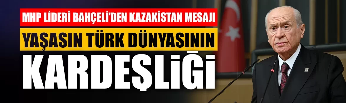 MHP Lideri Bahçeli’den Kazakistan Cumhuriyet Günü mesajı