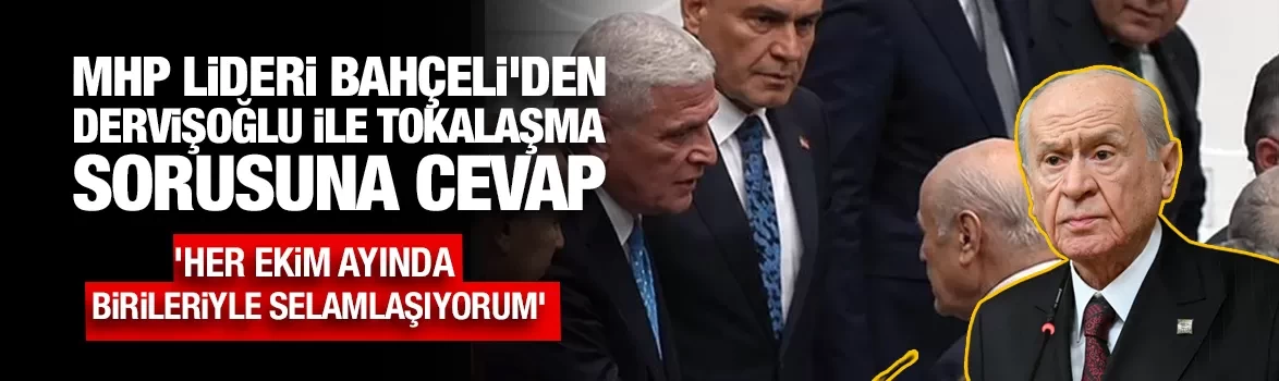 MHP Lideri Bahçeli'den Dervişoğlu ile tokalaşma sorusuna cevap