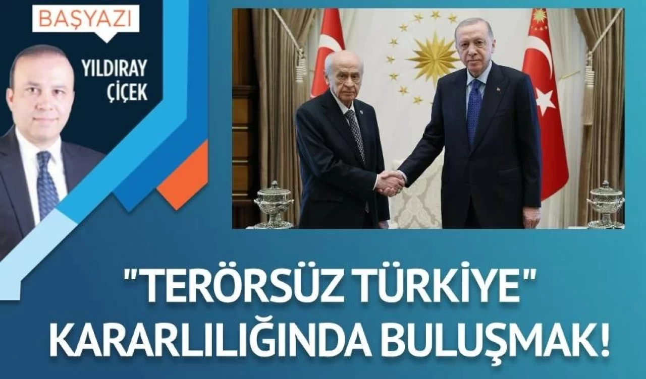 “Terörsüz Türkiye” kararlılığında buluşmak!