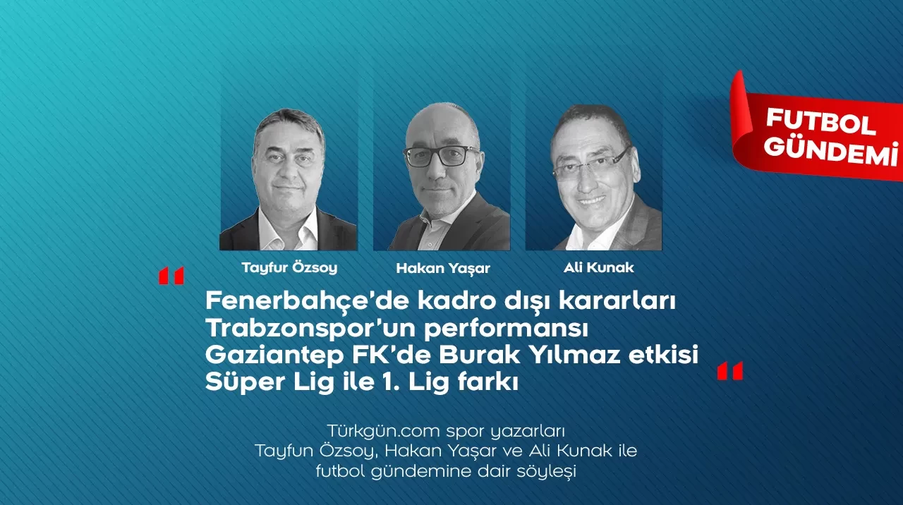 Tayfun Özsoy, Hakan Yaşar ve Ali Kunak; Futbol Gündemi’nde Süper Lig'in ilk 8 haftasını değerlendirdi